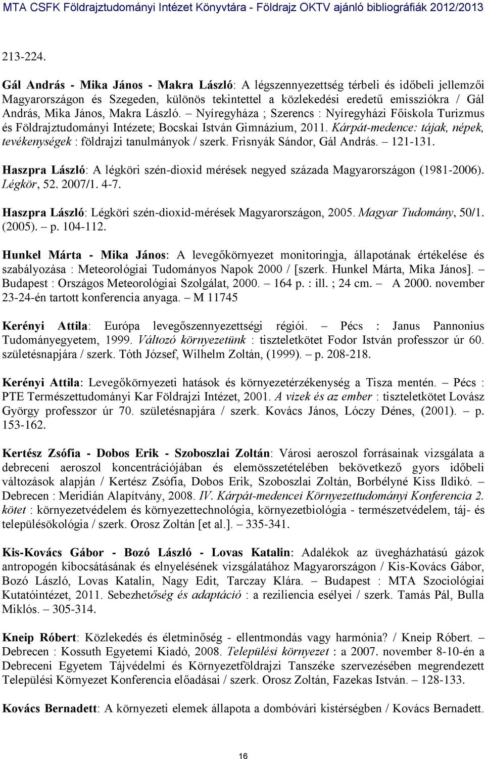 Makra László. Nyíregyháza ; Szerencs : Nyíregyházi Főiskola Turizmus és Földrajztudományi Intézete; Bocskai István Gimnázium, 2011.