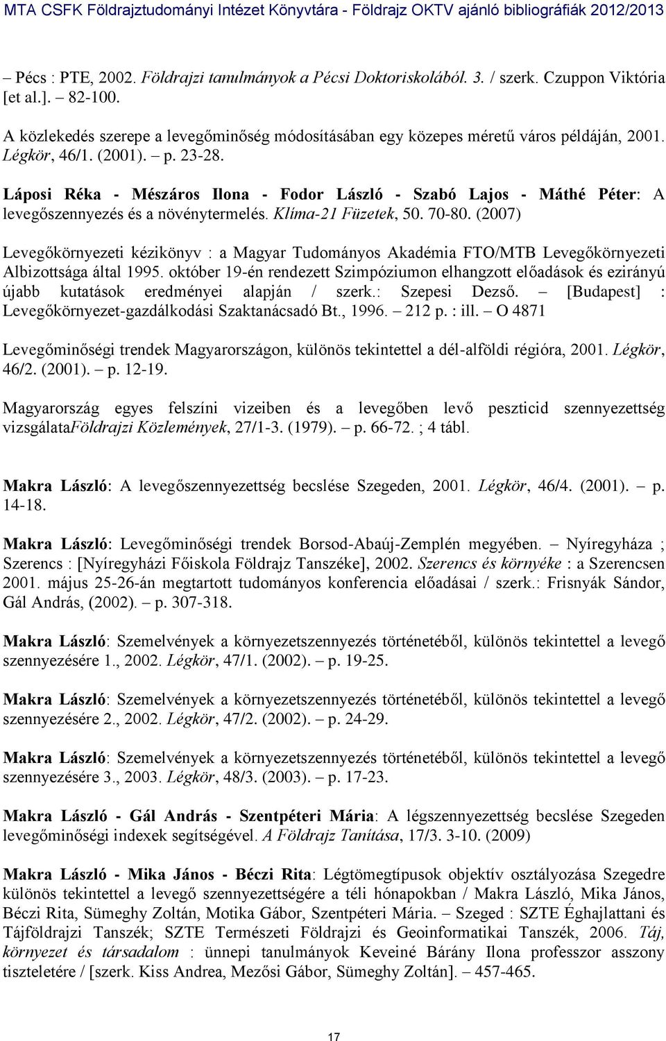 Láposi Réka - Mészáros Ilona - Fodor László - Szabó Lajos - Máthé Péter: A levegőszennyezés és a növénytermelés. Klíma-21 Füzetek, 50. 70-80.