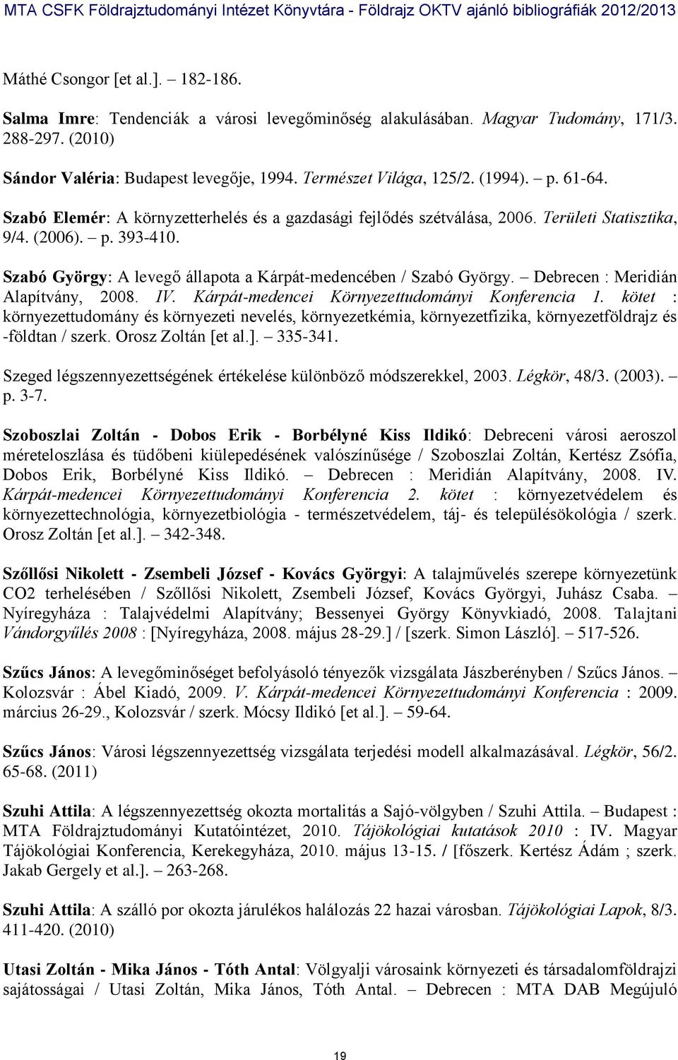 Szabó György: A levegő állapota a Kárpát-medencében / Szabó György. Debrecen : Meridián Alapítvány, 2008. IV. Kárpát-medencei Környezettudományi Konferencia 1.