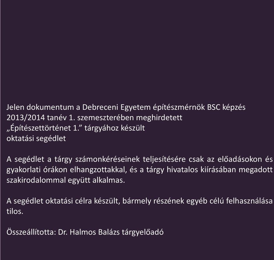 tárgyához készült oktatási segédlet A segédlet a tárgy számonkéréseinek teljesítésére csak az előadásokon és gyakorlati