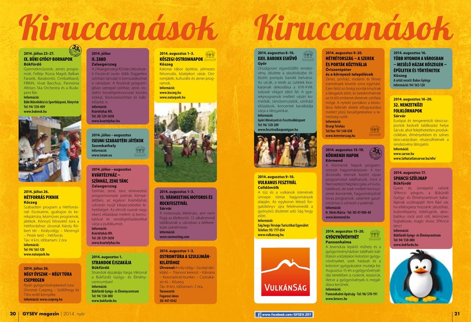 bukmsk.hu 2014. július 26. Hétforrás piknik Kőszeg Szabadtéri program a Hétforrásnál: fúvószene, gyalogos és kerékpártúra, kézműves programok, játékok.