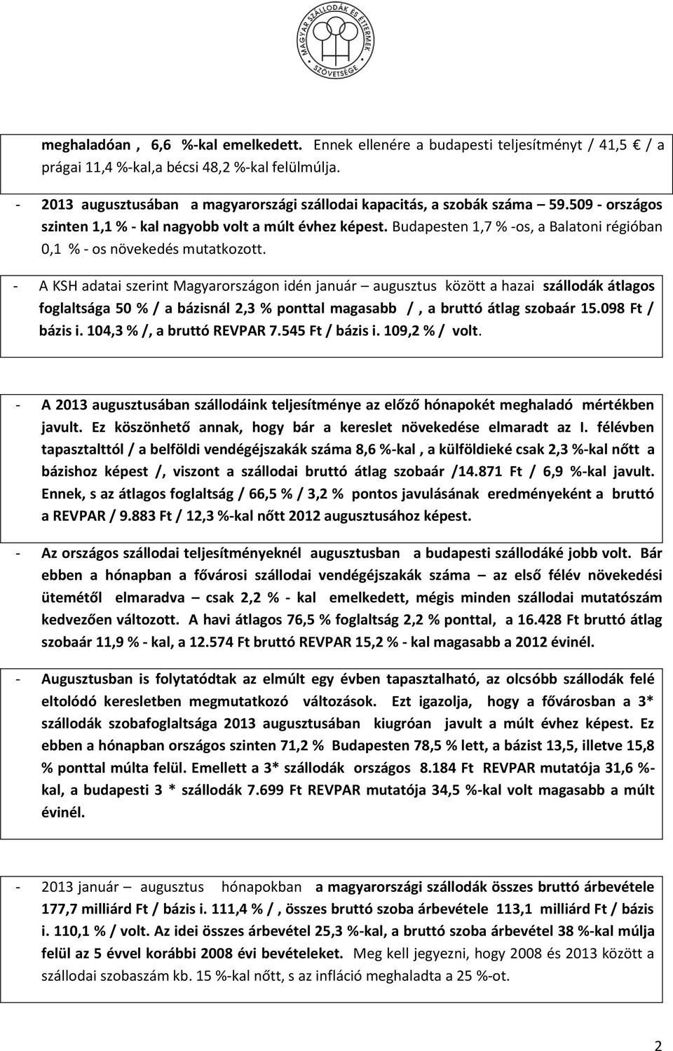 Budapesten 1,7 % -os, a Balatoni régióban 0,1 % - os növekedés mutatkozott.