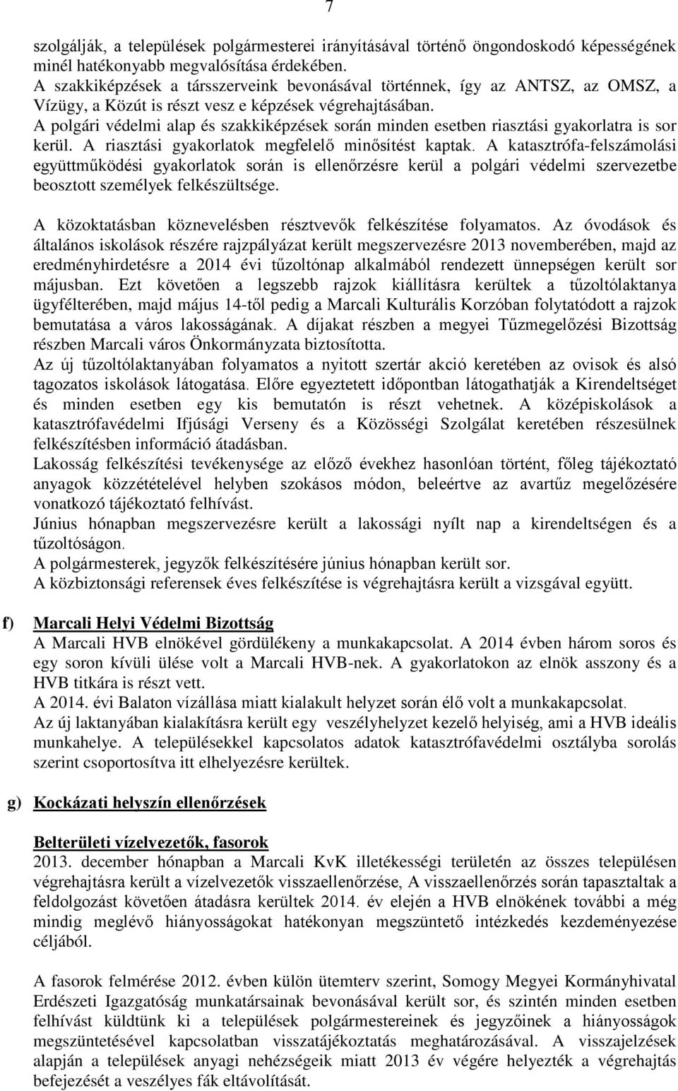 A polgári védelmi alap és szakkiképzések során minden esetben riasztási gyakorlatra is sor kerül. A riasztási gyakorlatok megfelelő minősítést kaptak.