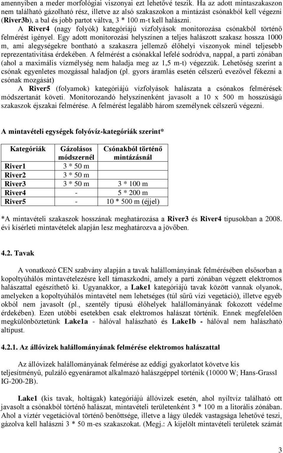 A River4 (nagy folyók) kategóriájú vízfolyások monitorozása csónakból történő felmérést igényel.