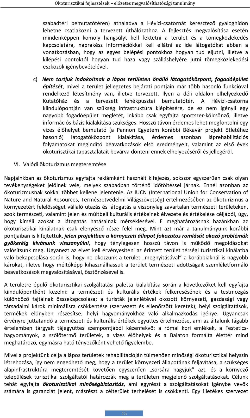 vonatkozásban, hogy az egyes belépési pontokhoz hogyan tud eljutni, illetve a kilépési pontoktól hogyan tud haza vagy szálláshelyére jutni tömegközlekedési eszközök igénybevételével.