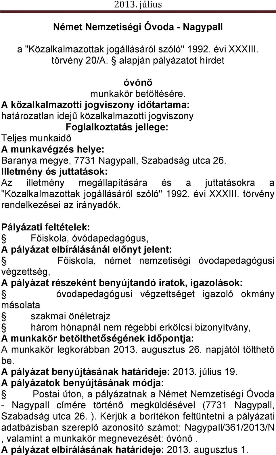 Illetmény és juttatások: Az illetmény megállapítására és a juttatásokra a "Közalkalmazottak jogállásáról szóló" 1992. évi XXXIII. törvény rendelkezései az irányadók.