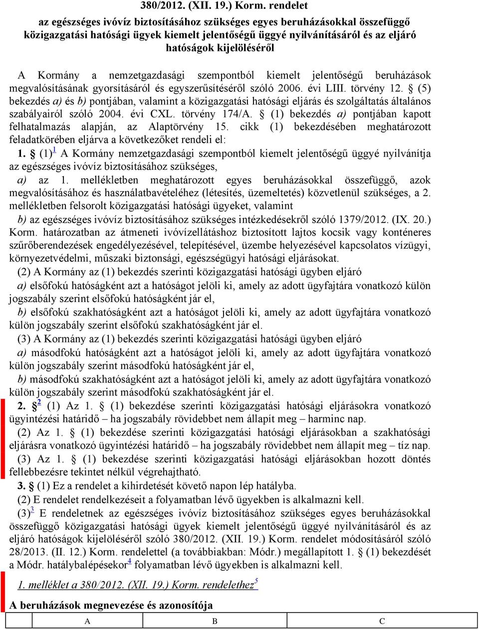 Kormány a nemzetgazdasági szempontból kiemelt jelentőségű beruházások megvalósításának gyorsításáról és egyszerűsítéséről szóló 2006. évi LIII. törvény 12.