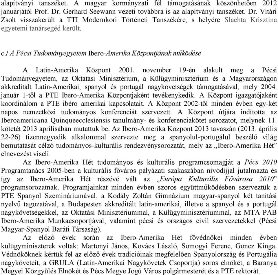 / A Pécsi Tudományegyetem Ibero-Amerika Központjának működése A Latin-Amerika Központ 2001.