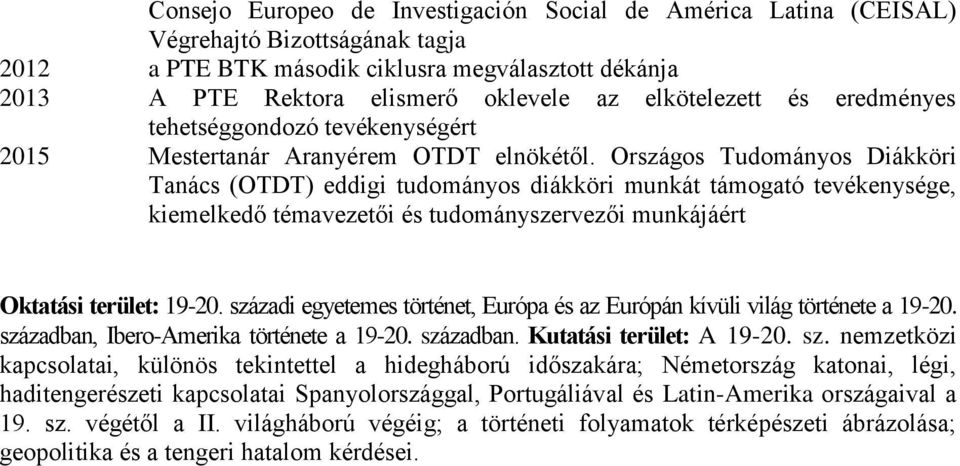 Országos Tudományos Diákköri Tanács (OTDT) eddigi tudományos diákköri munkát támogató tevékenysége, kiemelkedő témavezetői és tudományszervezői munkájáért Oktatási terület: 19-20.