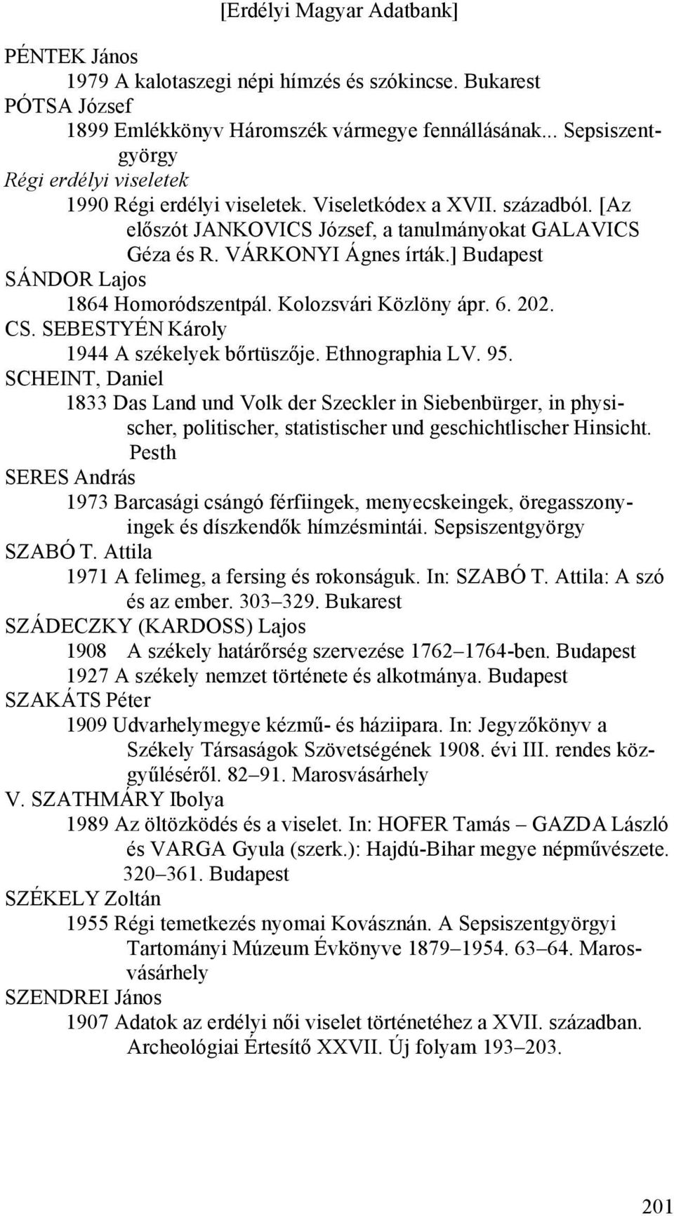 SEBESTYÉN Károly 1944 A székelyek bőrtüszője. Ethnographia LV. 95.