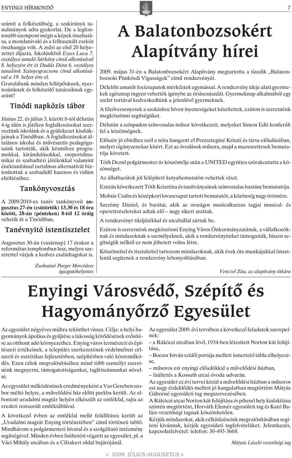 helyet érte el. Gratulálunk minden fellépõnknek, nyertesünknek és felkészítõ tanáraiknak egyaránt! Tinódi napközis tábor Június 22. és július 3.