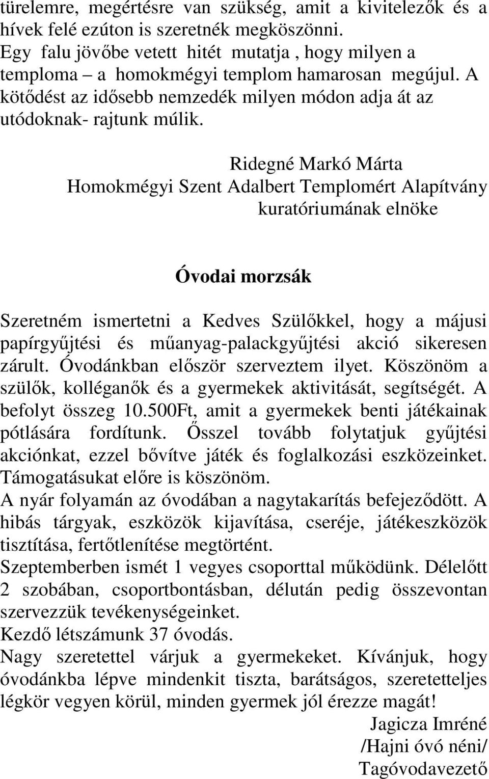 Ridegné Markó Márta Homokmégyi Szent Adalbert Templomért Alapítvány kuratóriumának elnöke Óvodai morzsák Szeretném ismertetni a Kedves Szülőkkel, hogy a májusi papírgyűjtési és műanyag-palackgyűjtési