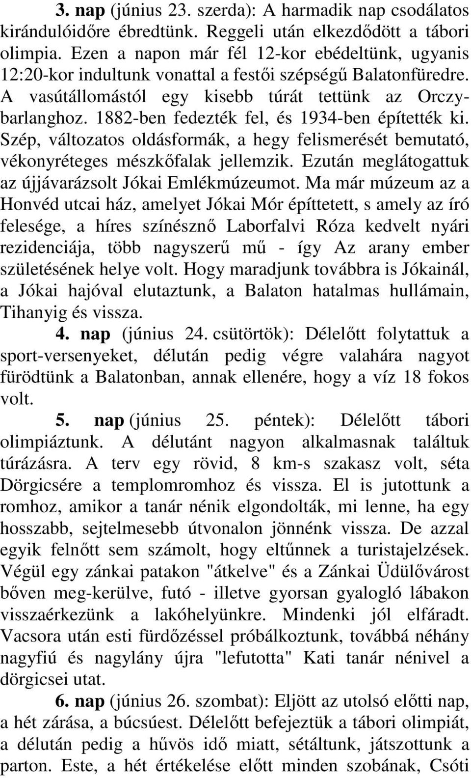 1882-ben fedezték fel, és 1934-ben építették ki. Szép, változatos oldásformák, a hegy felismerését bemutató, vékonyréteges mészkőfalak jellemzik.