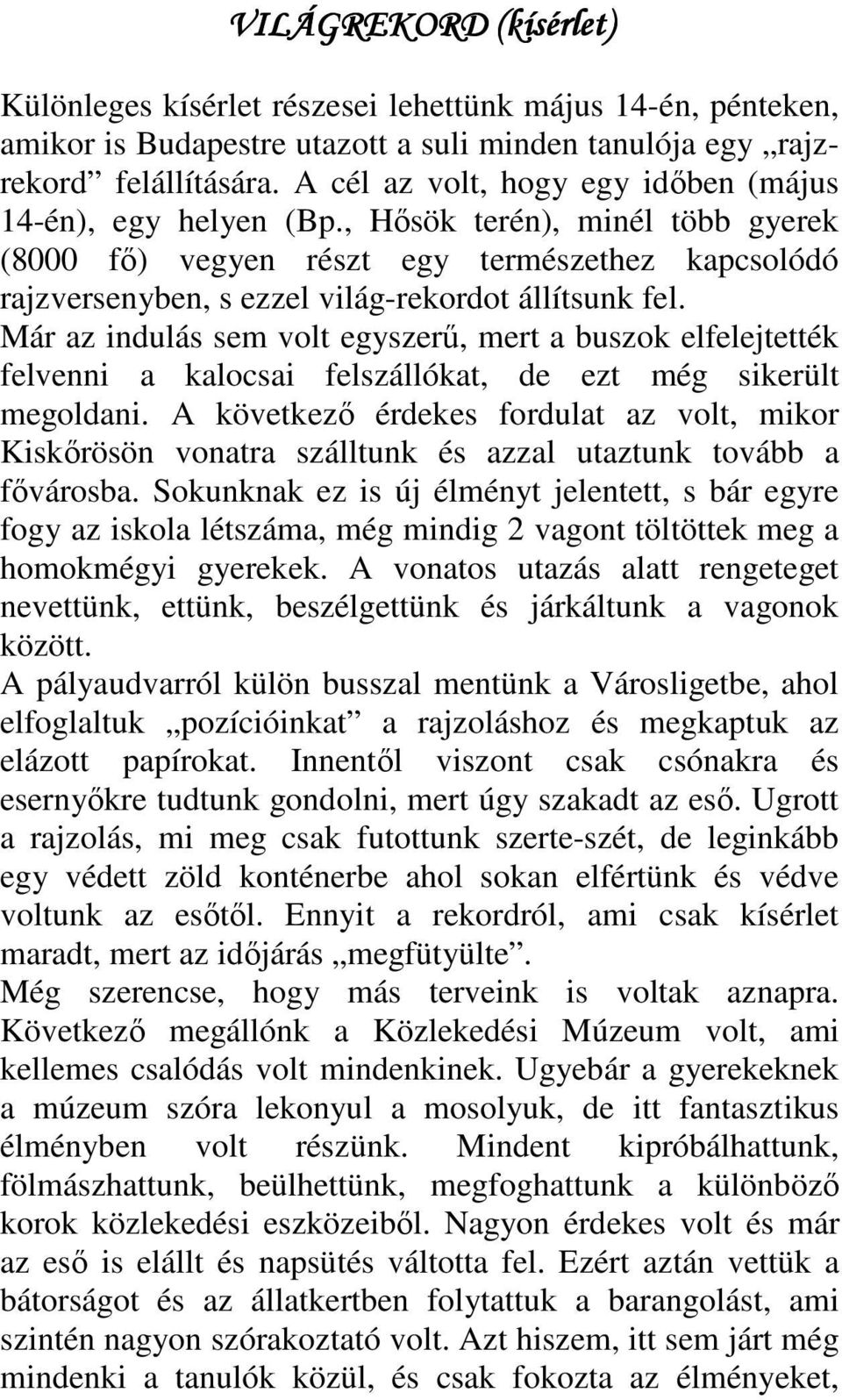 Már az indulás sem volt egyszerű, mert a buszok elfelejtették felvenni a kalocsai felszállókat, de ezt még sikerült megoldani.