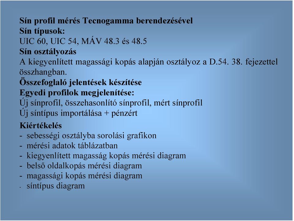 Összefoglaló jelentések készítése Egyedi profilok megjelenítése: Új sínprofil, összehasonlító sínprofil, mért sínprofil Új síntípus