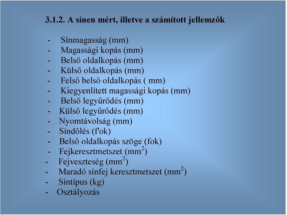 Külső oldalkopás (mm) - Felső belső oldalkopás ( mm) - Kiegyenlített magassági kopás (mm) - Belső legyűrődés