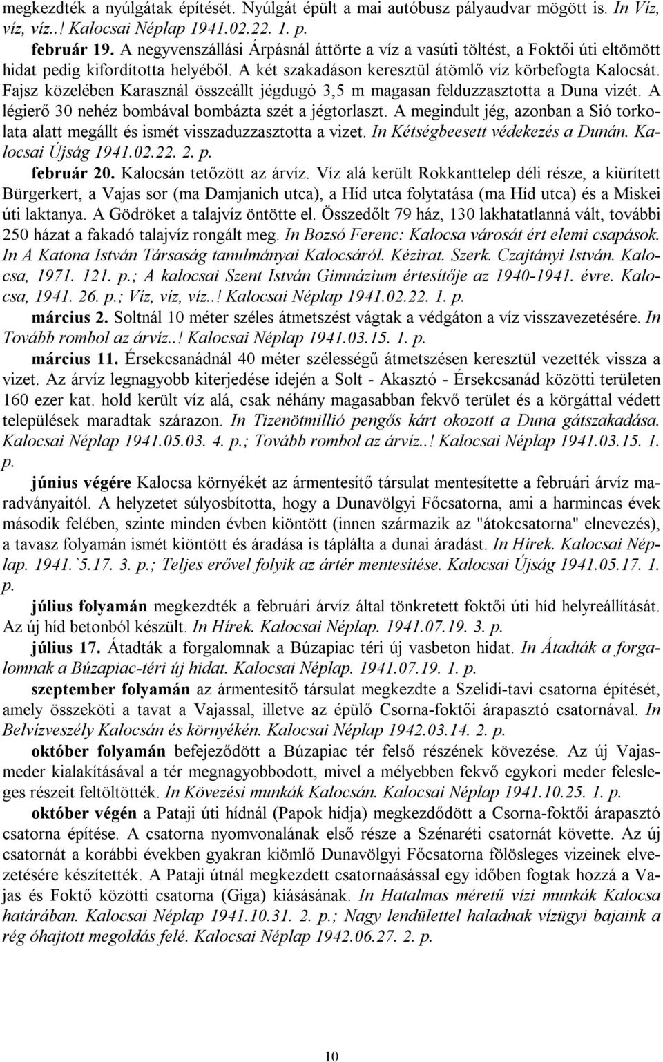 Fajsz közelében Karasznál összeállt jégdugó 3,5 m magasan felduzzasztotta a Duna vizét. A légierő 30 nehéz bombával bombázta szét a jégtorlaszt.