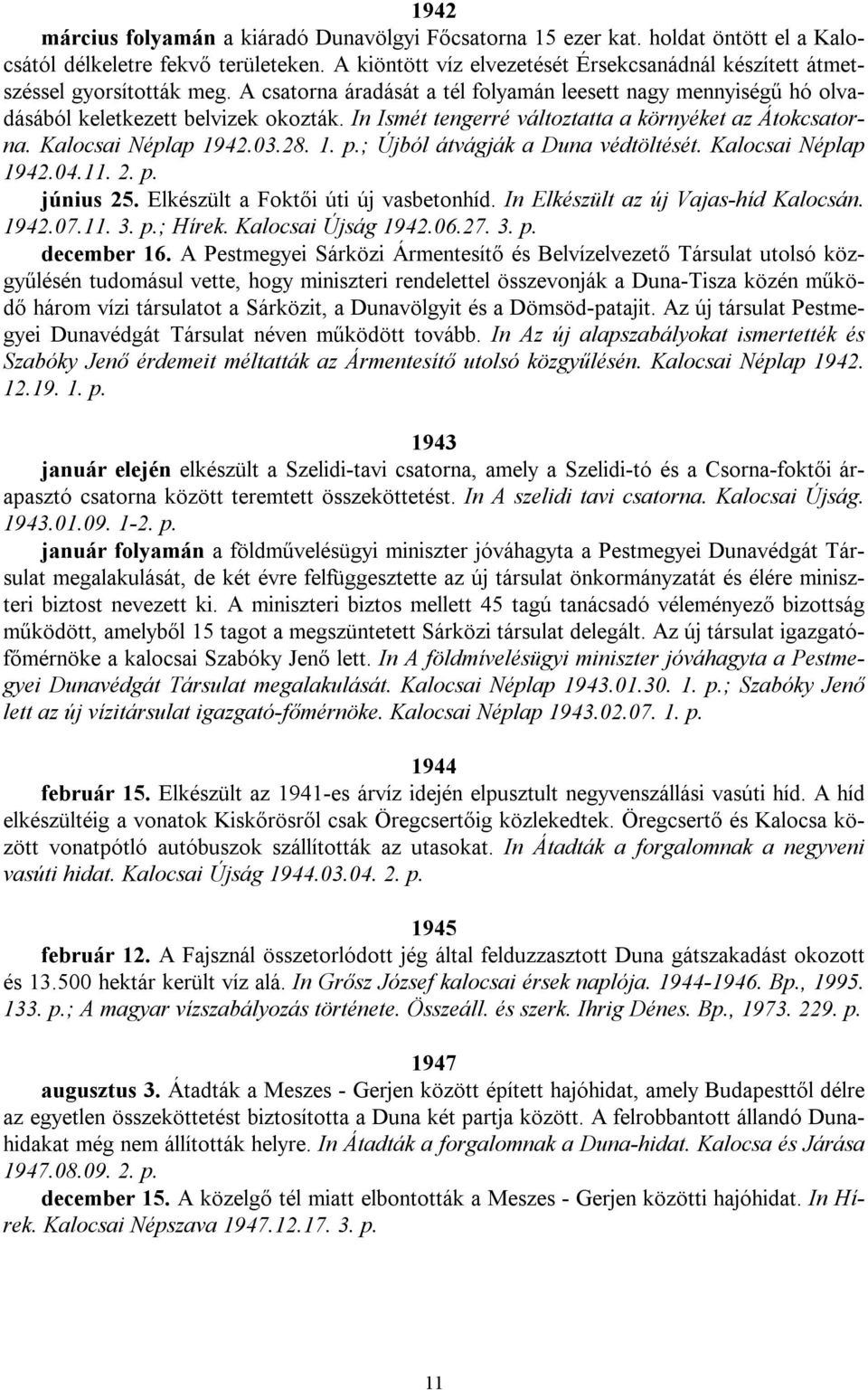 In Ismét tengerré változtatta a környéket az Átokcsatorna. Kalocsai Néplap 1942.03.28. 1. p.; Újból átvágják a Duna védtöltését. Kalocsai Néplap 1942.04.11. 2. p. június 25.