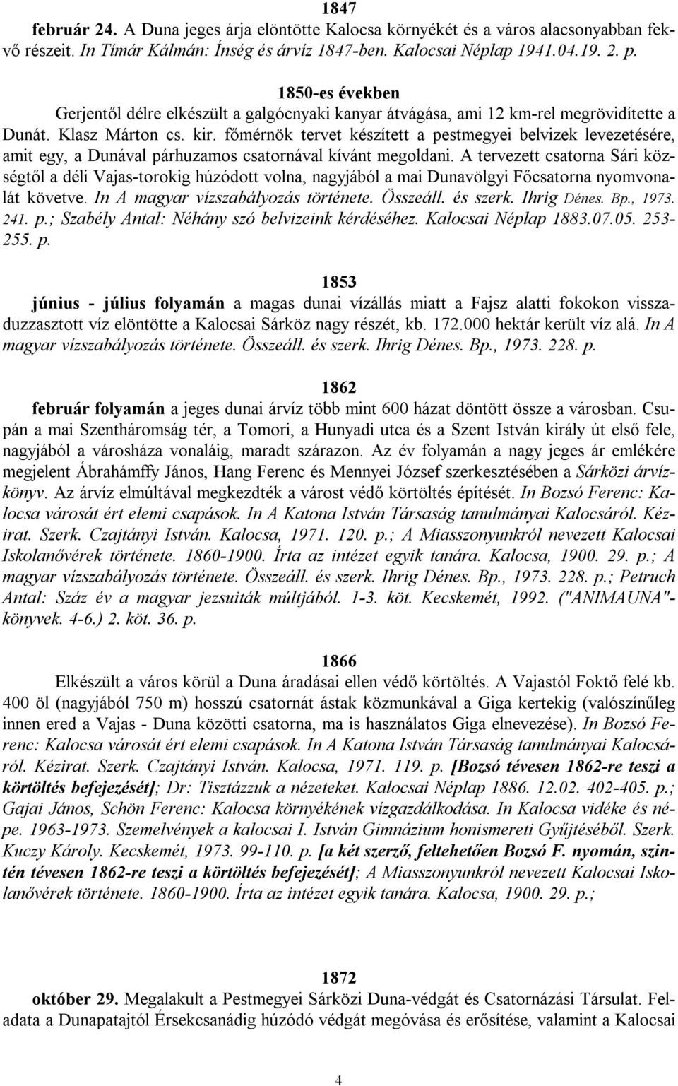 főmérnök tervet készített a pestmegyei belvizek levezetésére, amit egy, a Dunával párhuzamos csatornával kívánt megoldani.