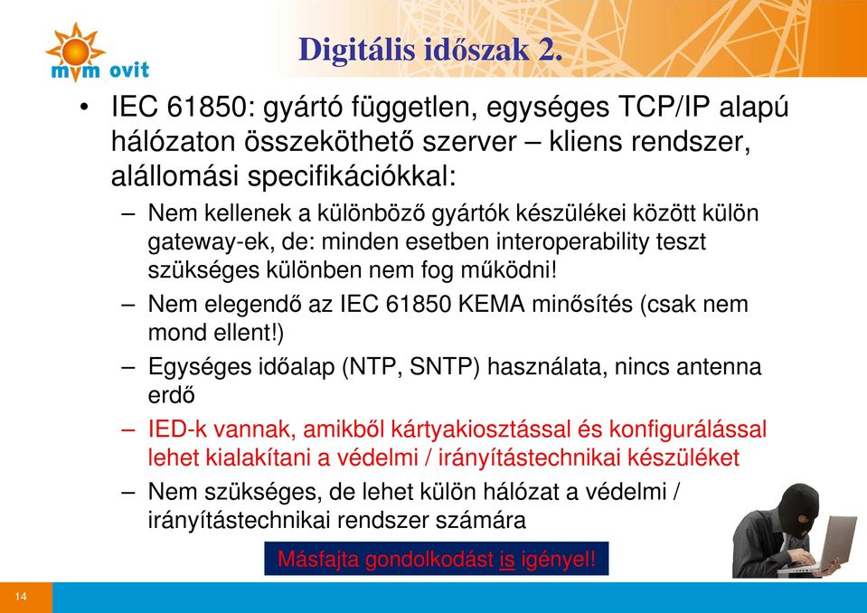 készülékei között külön gateway-ek, de: minden esetben interoperability teszt szükséges különben nem fog működni!