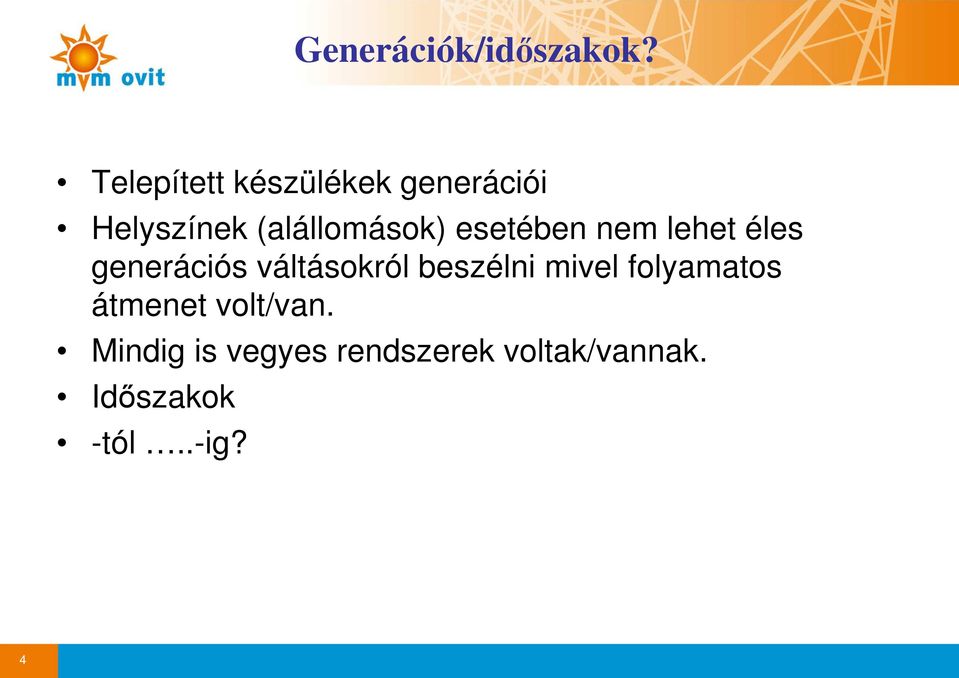 esetében nem lehet éles generációs váltásokról beszélni