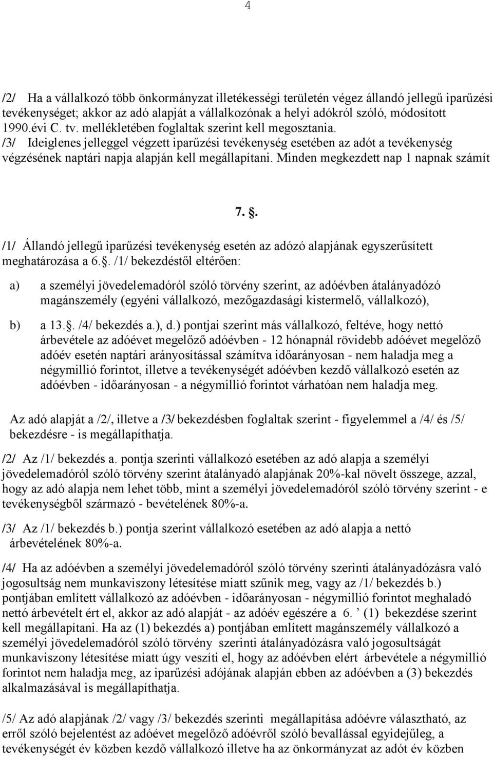 Minden megkezdett nap 1 napnak számít 7.. /1/ Állandó jellegű iparűzési tevékenység esetén az adózó alapjának egyszerűsített meghatározása a 6.