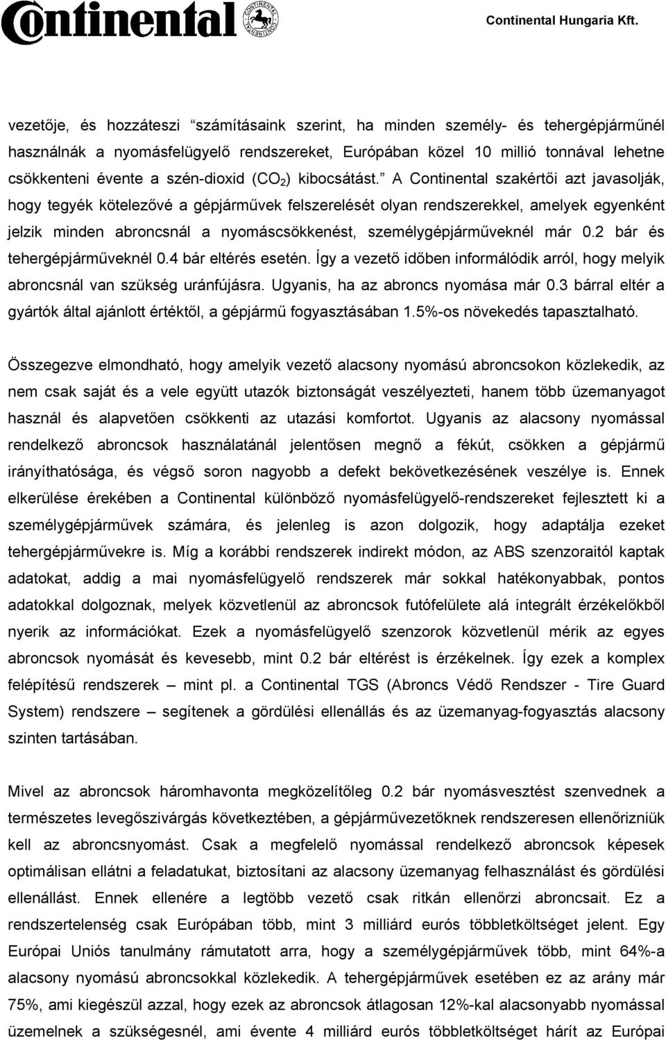 A Continental szakértői azt javasolják, hogy tegyék kötelezővé a gépjárművek felszerelését olyan rendszerekkel, amelyek egyenként jelzik minden abroncsnál a nyomáscsökkenést, személygépjárműveknél