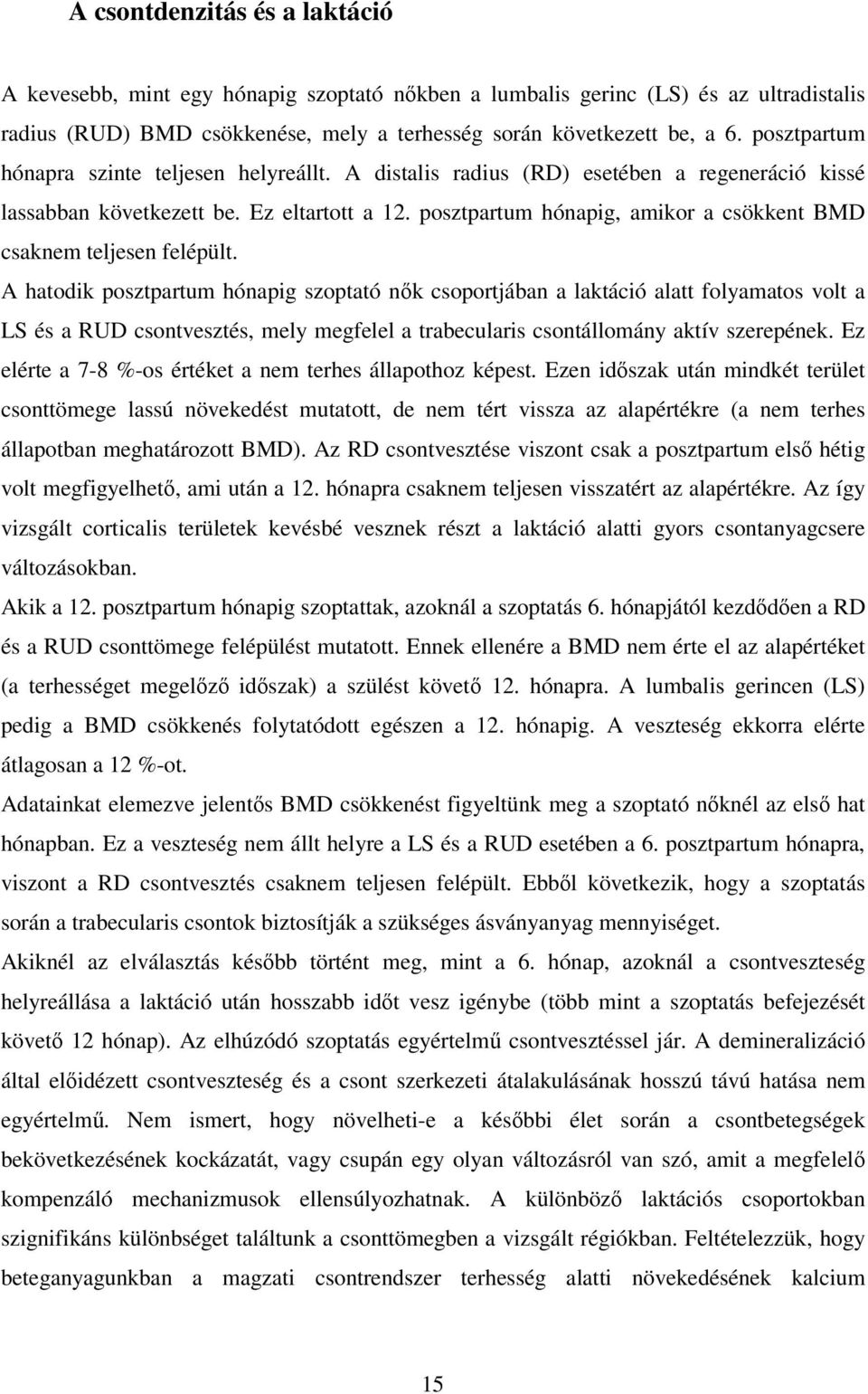 posztpartum hónapig, amikor a csökkent BMD csaknem teljesen felépült.