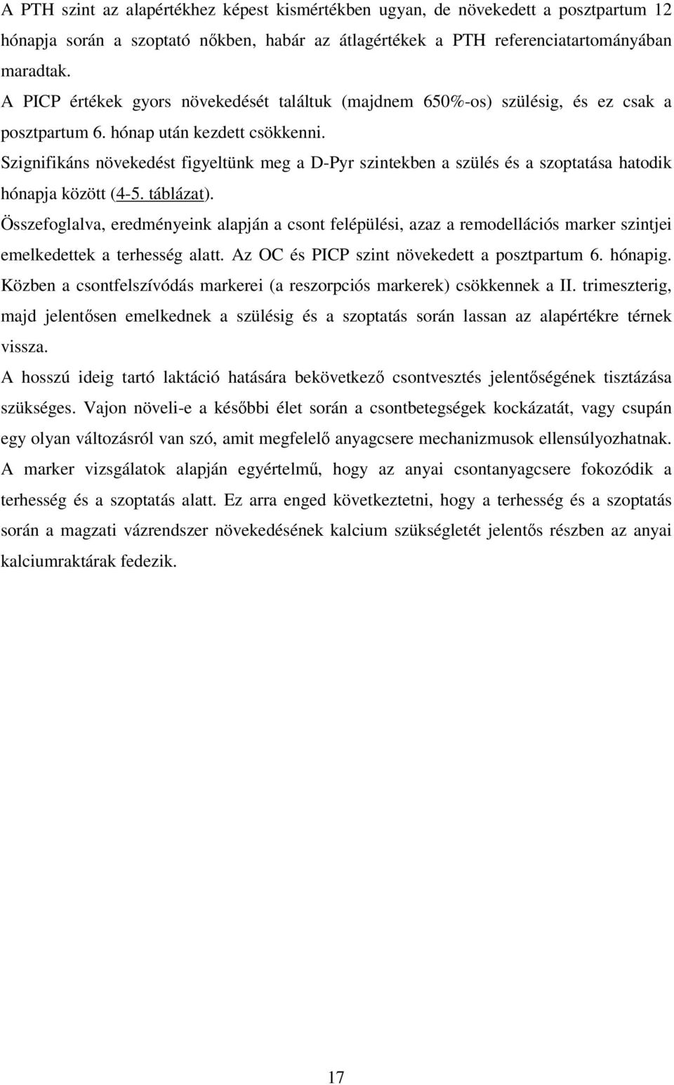 Szignifikáns növekedést figyeltünk meg a D-Pyr szintekben a szülés és a szoptatása hatodik hónapja között (4-5. táblázat).