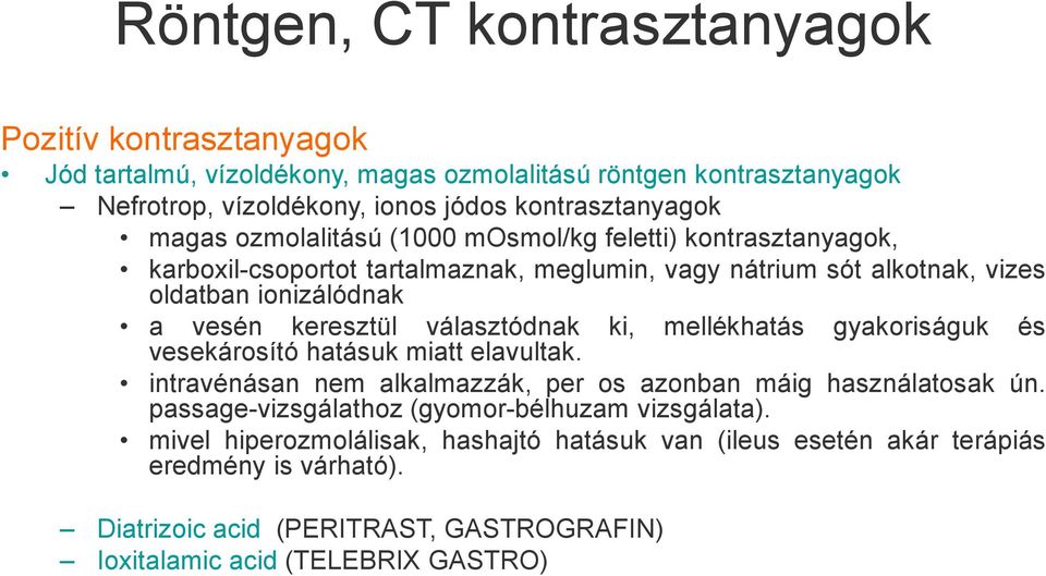 választódnak ki, mellékhatás gyakoriságuk és vesekárosító hatásuk miatt elavultak. intravénásan nem alkalmazzák, per os azonban máig használatosak ún.