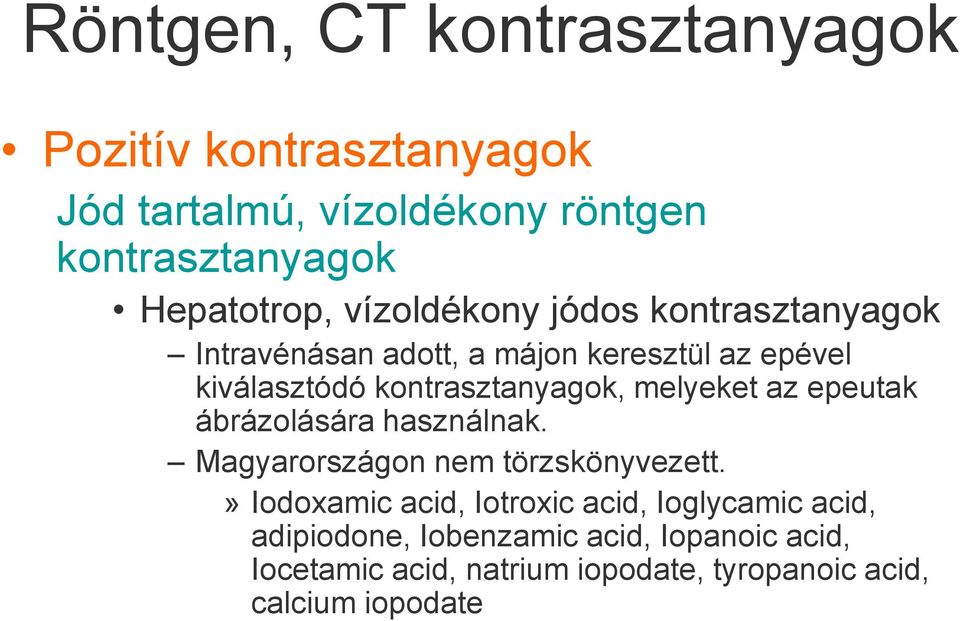 melyeket az epeutak ábrázolására használnak. Magyarországon nem törzskönyvezett.