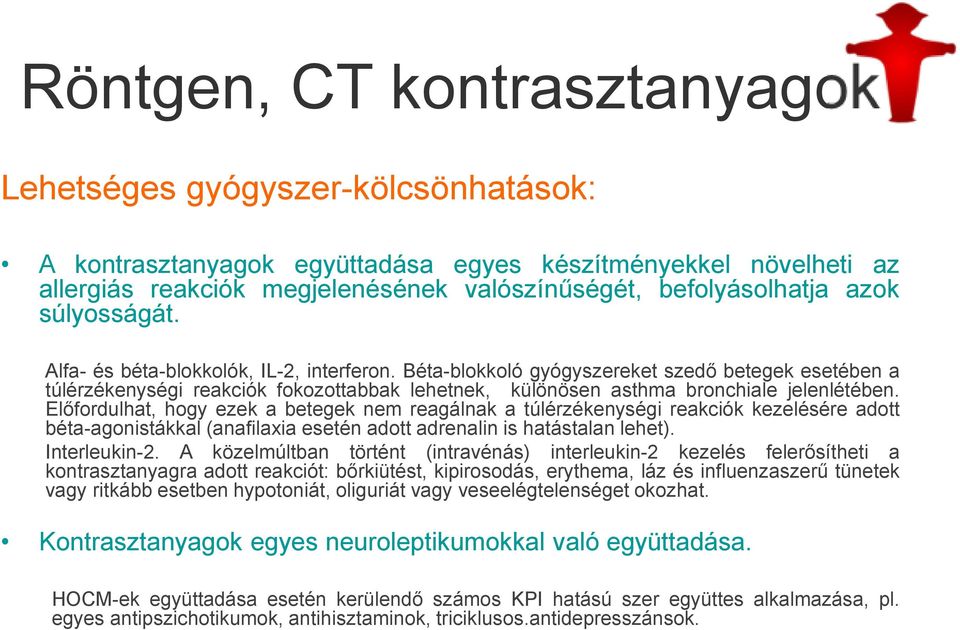 Béta-blokkoló gyógyszereket szedő betegek esetében a túlérzékenységi reakciók fokozottabbak lehetnek, különösen asthma bronchiale jelenlétében.