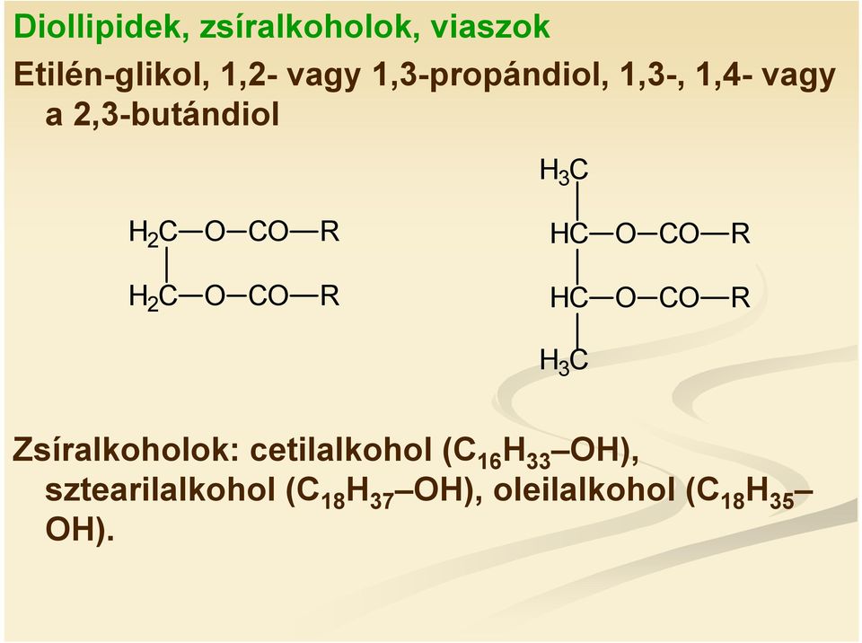 HC C R H 2 C C R HC C R H 3 C Zsíralkoholok: cetilalkohol (C 16