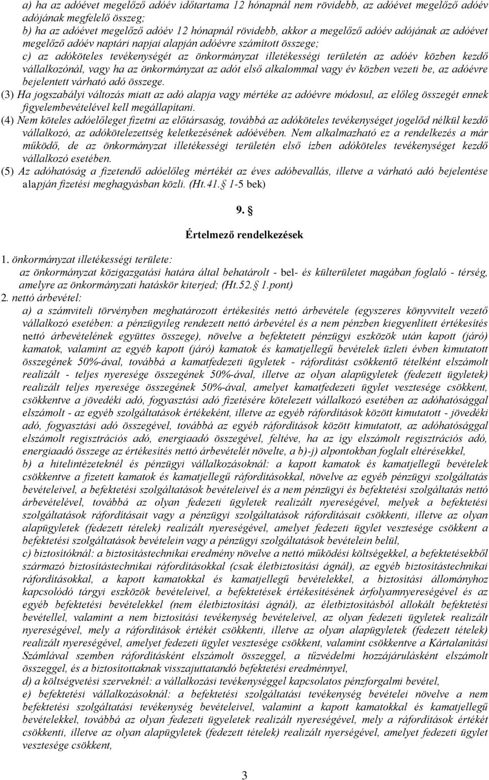 ha az önkormányzat az adót első alkalommal vagy év közben vezeti be, az adóévre bejelentett várható adó összege.