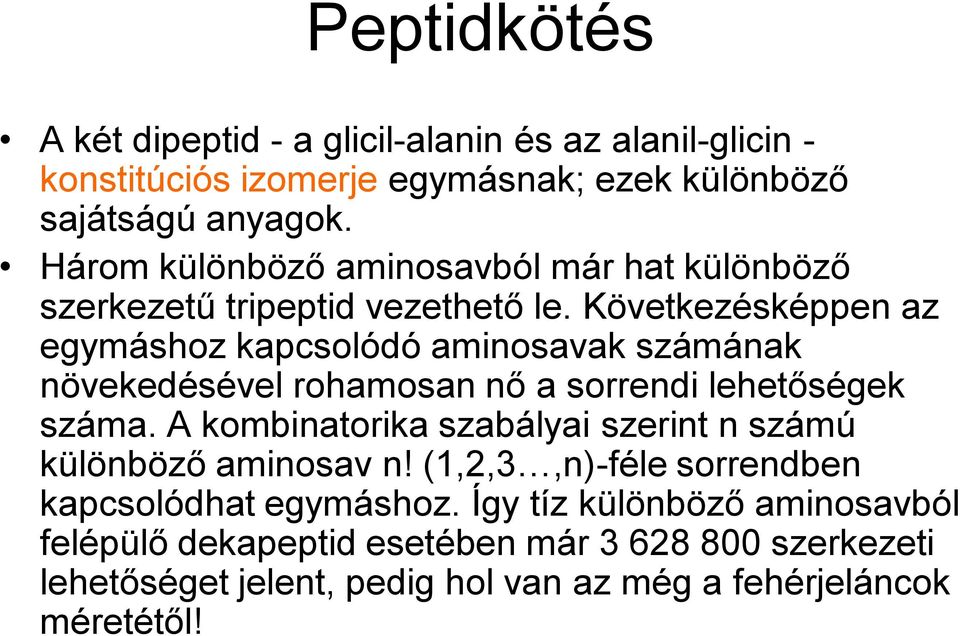 Következésképpen az egymáshoz kapcsolódó aminosavak számának növekedésével rohamosan nő a sorrendi lehetőségek száma.