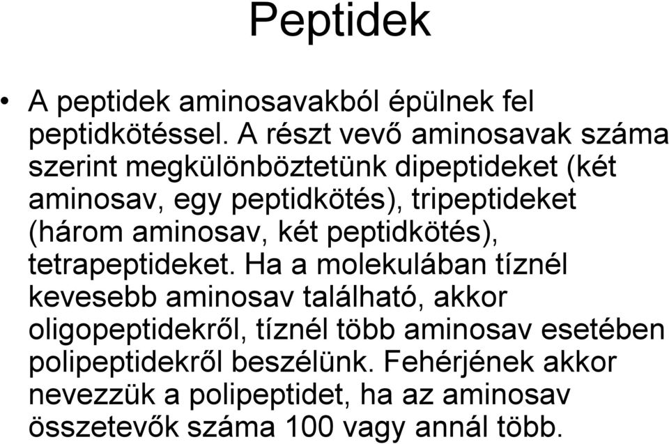 tripeptideket (három aminosav, két peptidkötés), tetrapeptideket.