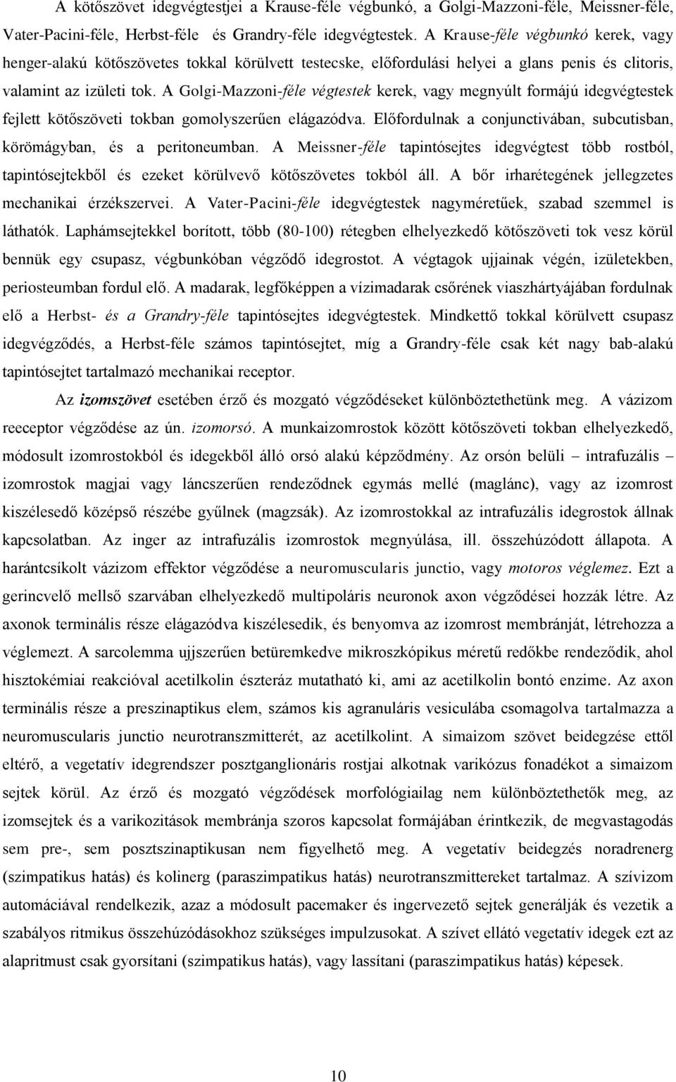 A Golgi-Mazzoni-féle végtestek kerek, vagy megnyúlt formájú idegvégtestek fejlett kötőszöveti tokban gomolyszerűen elágazódva.