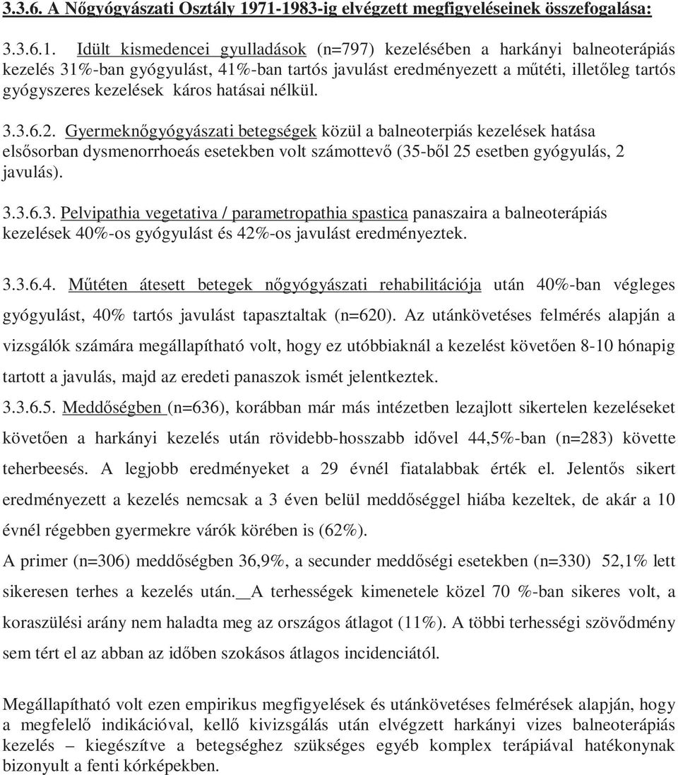 eredményezett a mőtéti, illetıleg tartós gyógyszeres kezelések káros hatásai nélkül. 3.3.6.2.