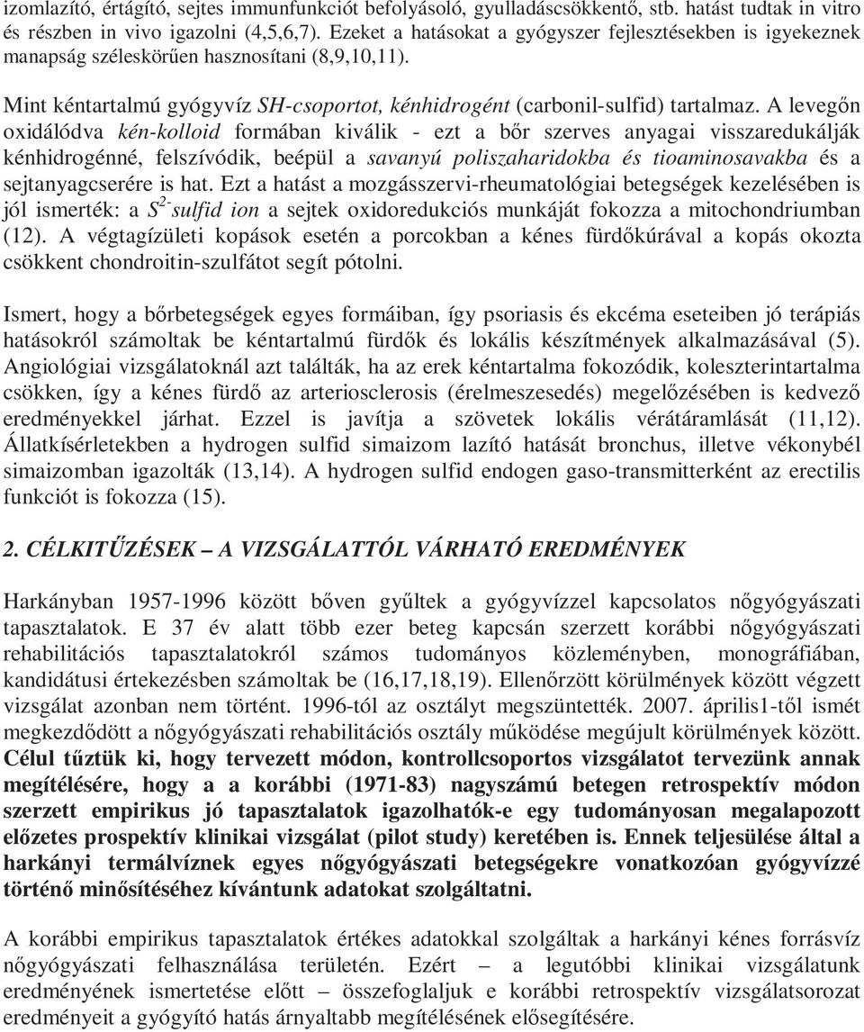 A levegın oxidálódva kén-kolloid formában kiválik - ezt a bır szerves anyagai visszaredukálják kénhidrogénné, felszívódik, beépül a savanyú poliszaharidokba és tioaminosavakba és a sejtanyagcserére