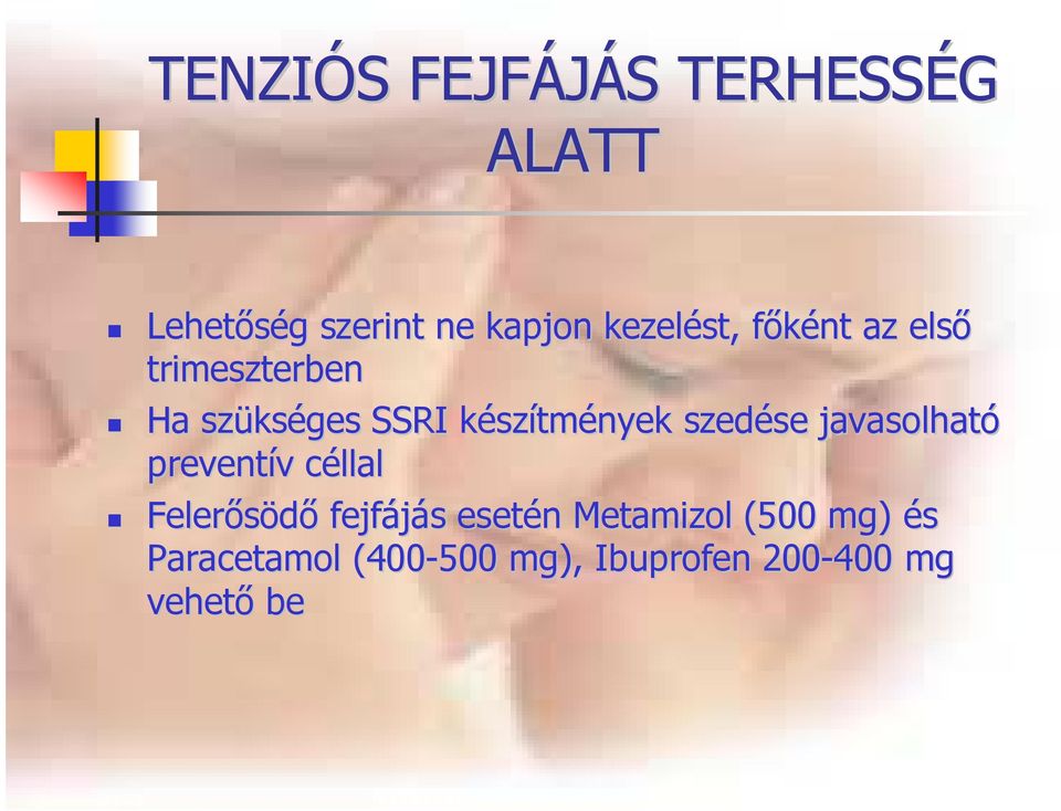 szítmények szedése se javasolható preventív v céllalc Felerısödı fejfájás