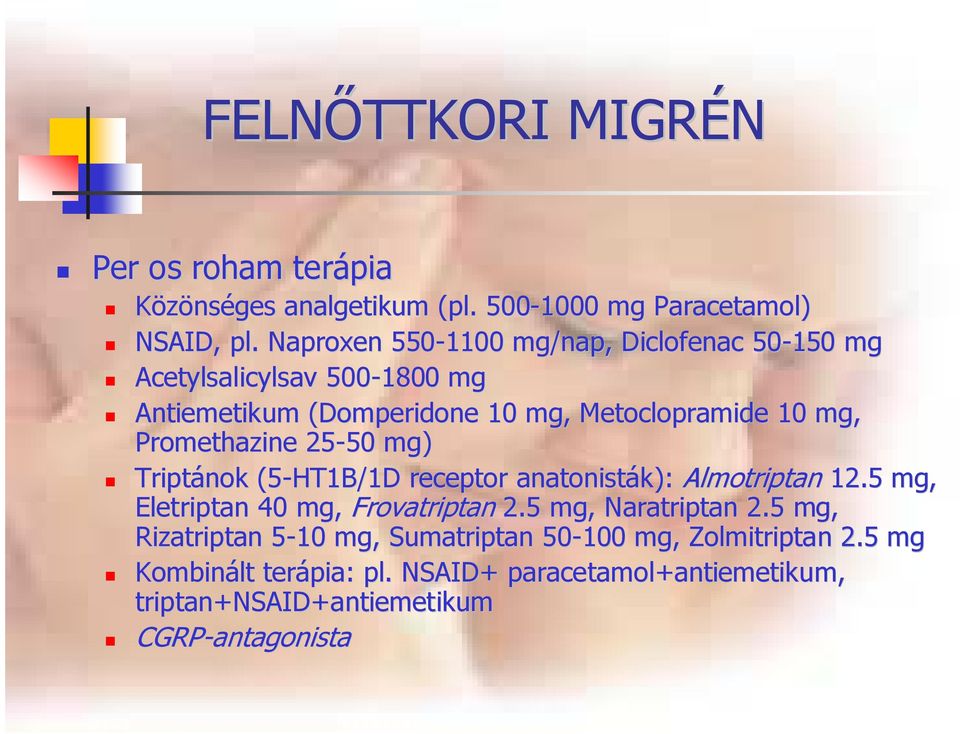 Promethazine 25-50 50 mg) Triptánok (5-HT1B/1D receptor anatonisták): Almotriptan 12.5 mg, Eletriptan 40 mg, Frovatriptan 2.