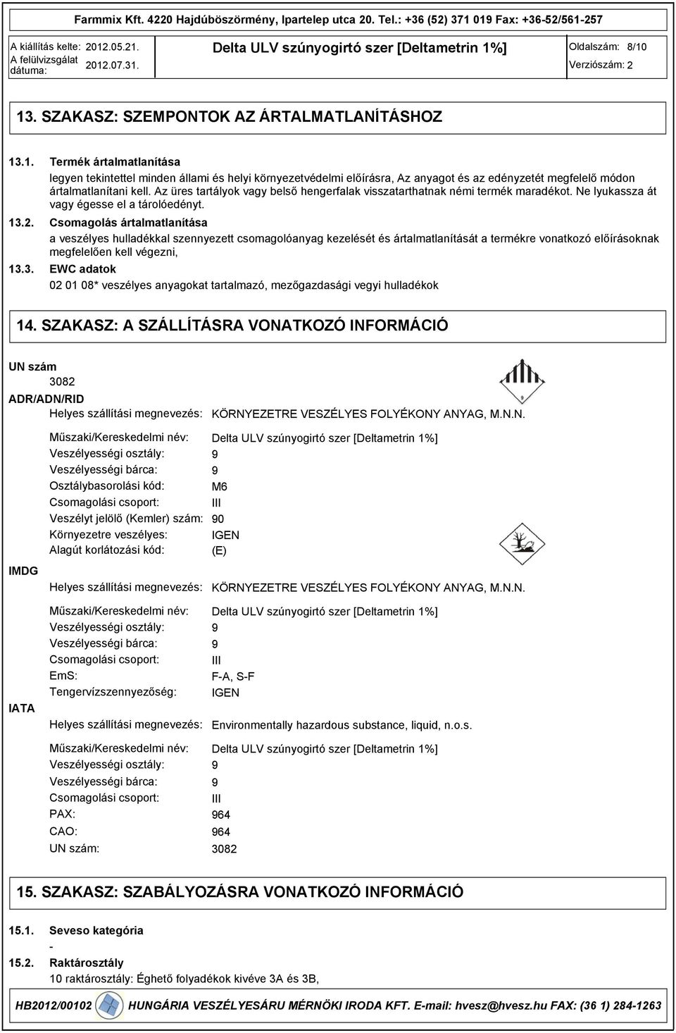 Csomagolás ártalmatlanítása a veszélyes hulladékkal szennyezett csomagolóanyag kezelését és ártalmatlanítását a termékre vonatkozó előírásoknak megfelelően kell végezni, EWC adatok 02 01 08*