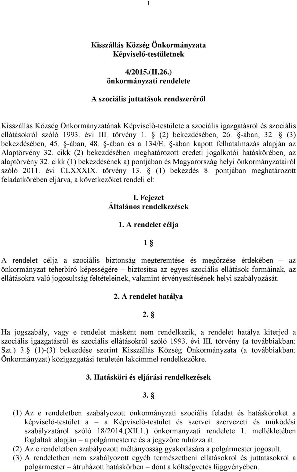 (2) bekezdésében, 26. -ában, 32. (3) bekezdésében, 45. -ában, 48. -ában és a 134/E. -ában kapott felhatalmazás alapján az Alaptörvény 32.