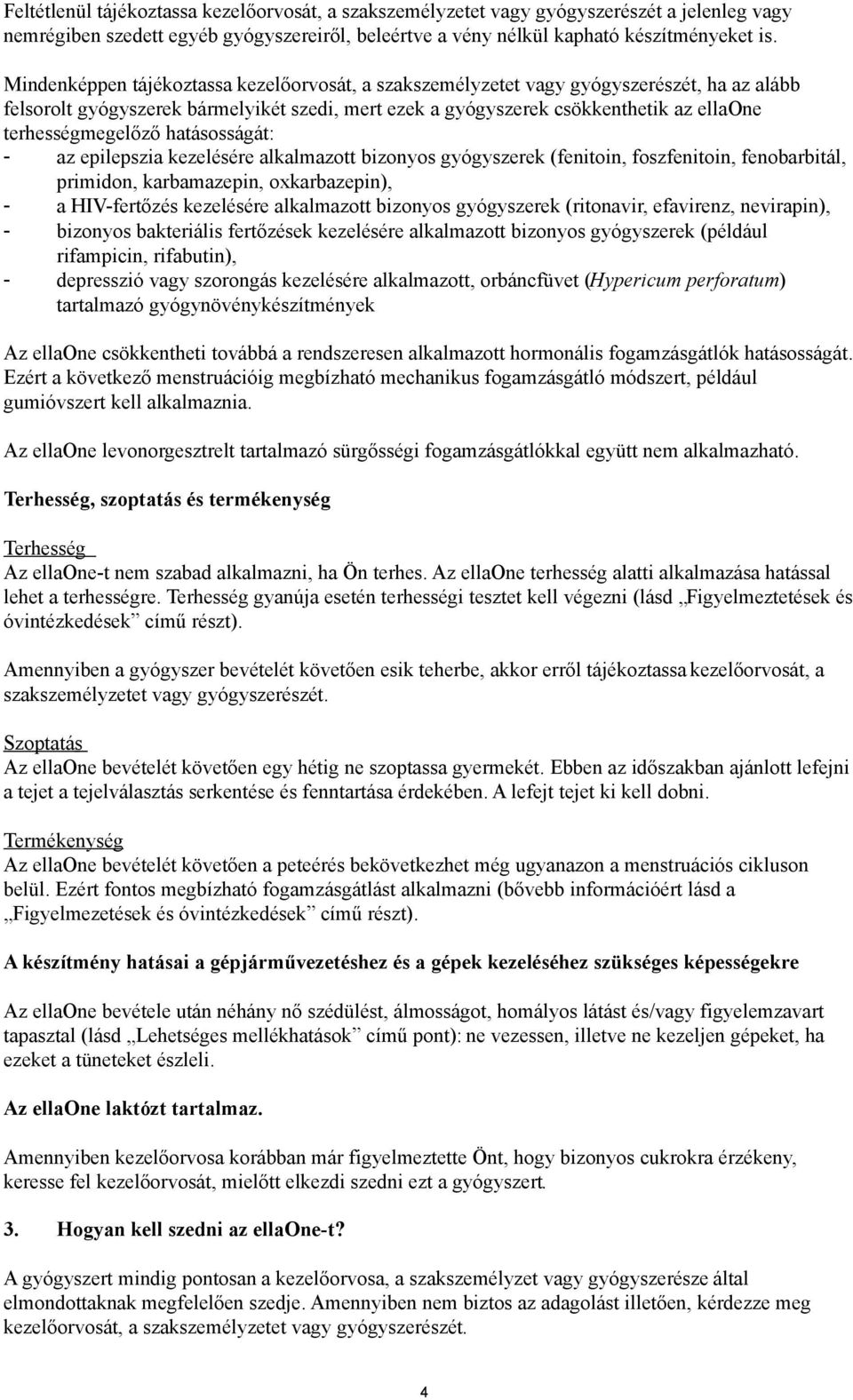 terhességmegelőző hatásosságát: - az epilepszia kezelésére alkalmazott bizonyos gyógyszerek (fenitoin, foszfenitoin, fenobarbitál, primidon, karbamazepin, oxkarbazepin), - a HIV-fertőzés kezelésére