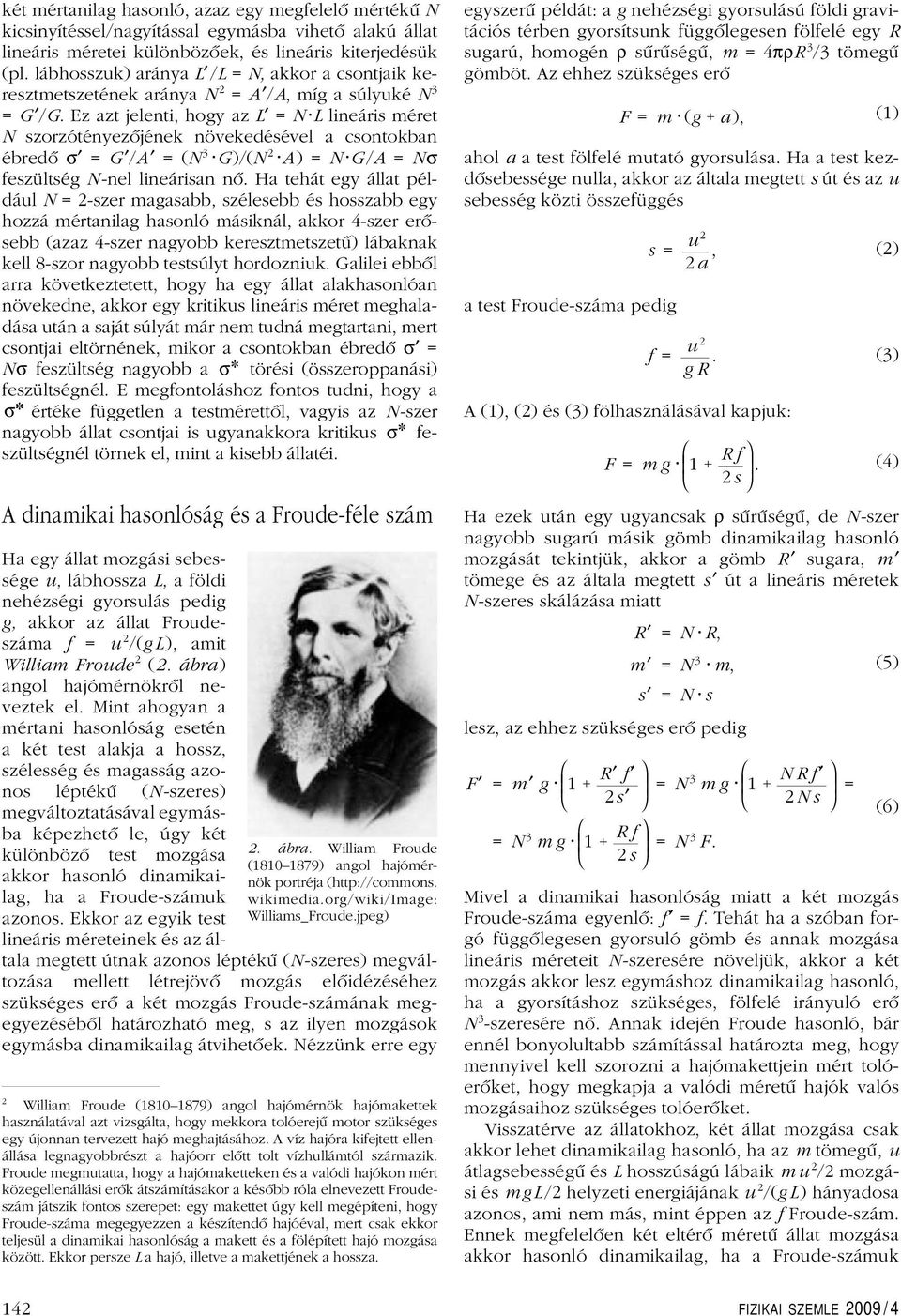 Ez azt jelenti, hogy az L = NLlineáris méret N szorzótényezôjének növekedésével acsontokban ébredô σ = G /A =(N 3 G)/(N 2 A)=NG/A = Nσ feszültség N-nel lineárisan nô.