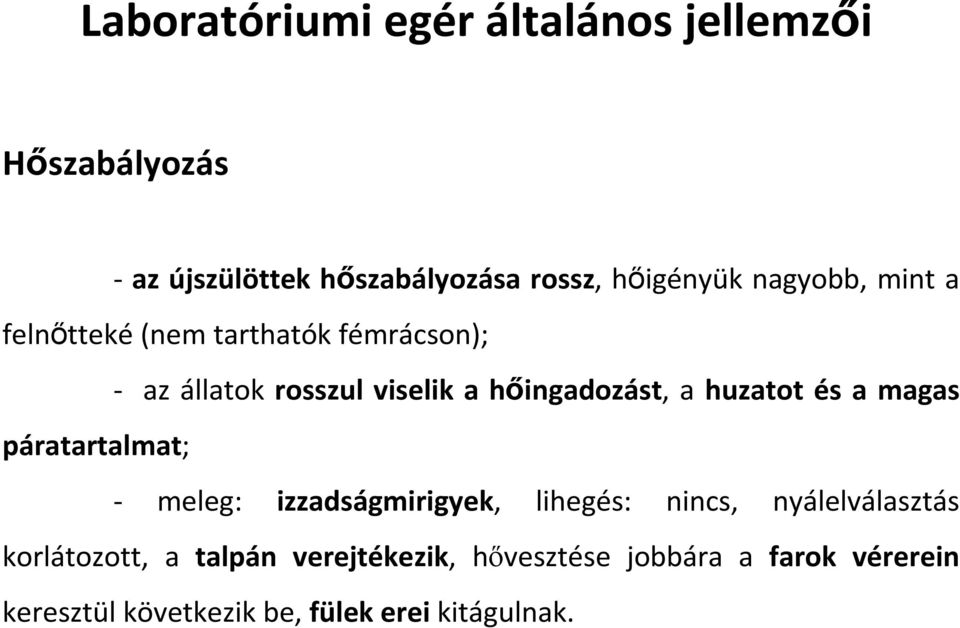 huzatot és a magas páratartalmat; - meleg: izzadságmirigyek, lihegés: nincs, nyálelválasztás