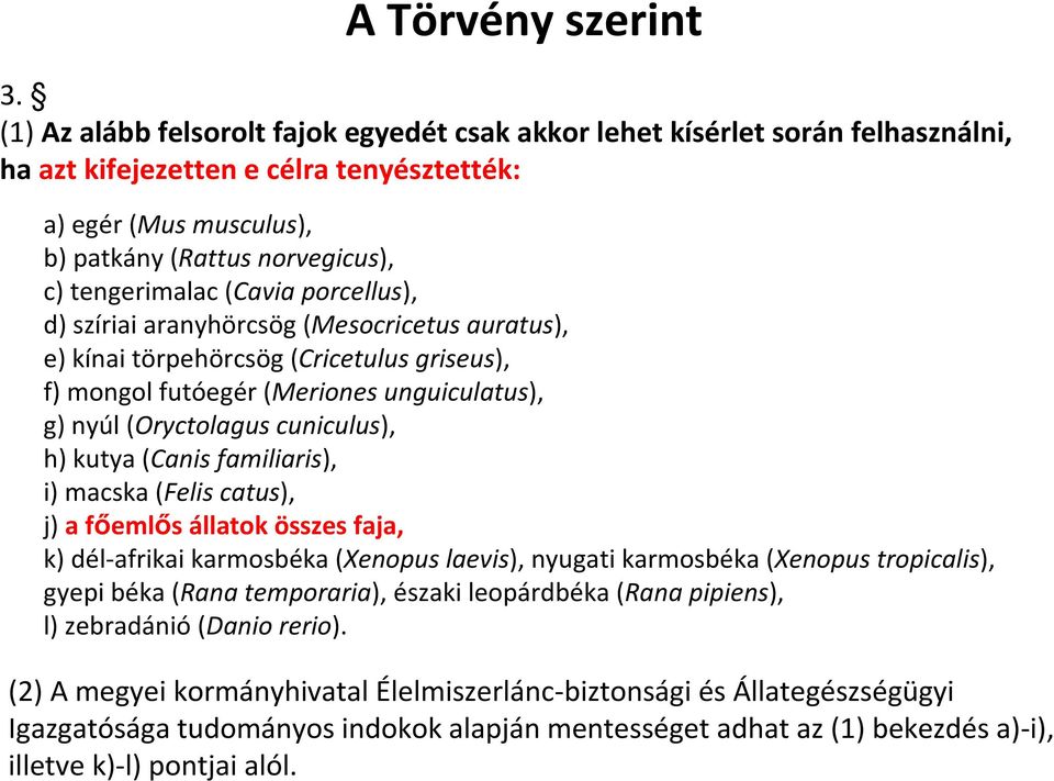 (Cavia porcellus), d) szíriai aranyhörcsög (Mesocricetus auratus), e) kínai törpehörcsög (Cricetulus griseus), f) mongol futóegér (Meriones unguiculatus), g) nyúl (Oryctolagus cuniculus), h) kutya