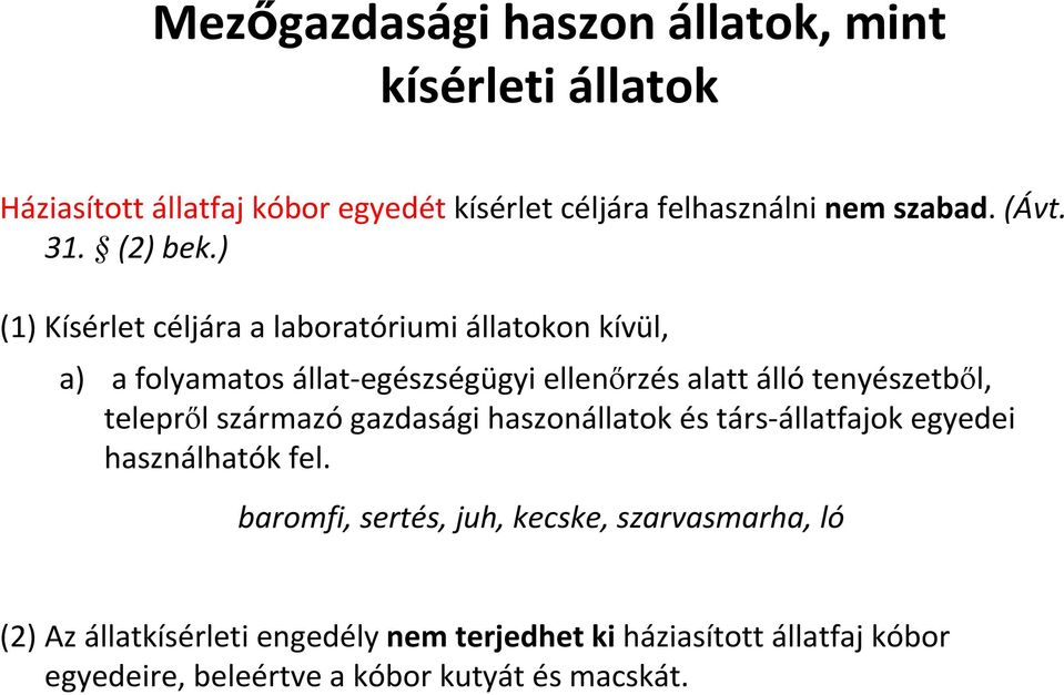 ) (1) Kísérlet céljára a laboratóriumi állatokon kívül, a) a folyamatos állat-egészségügyi ellenőrzés alatt állótenyészetből,