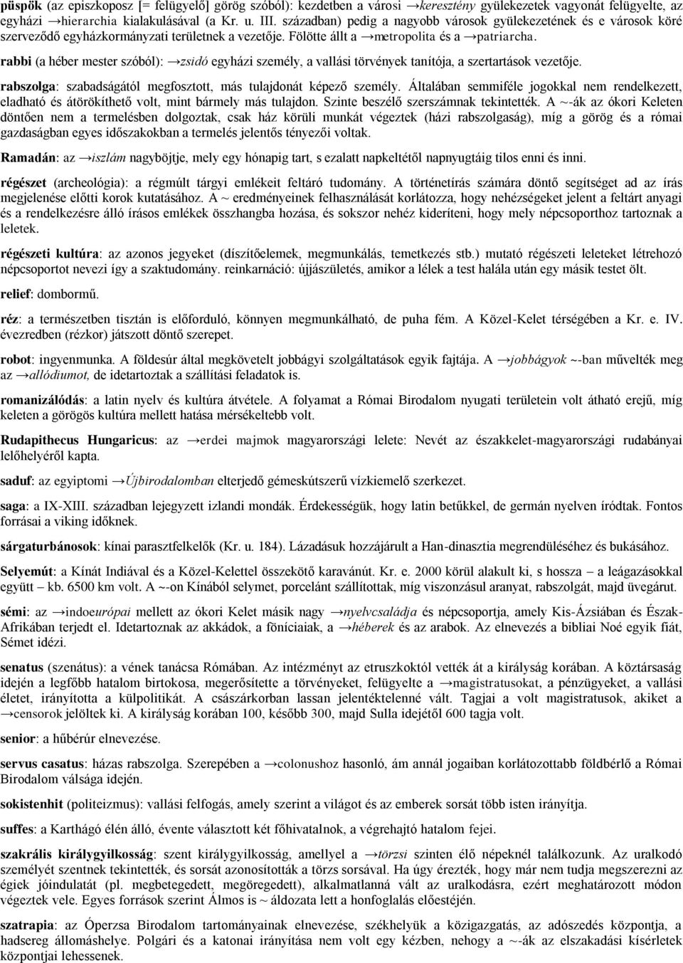 rabbi (a héber mester szóból): zsidó egyházi személy, a vallási törvények tanítója, a szertartások vezetője. rabszolga: szabadságától megfosztott, más tulajdonát képező személy.