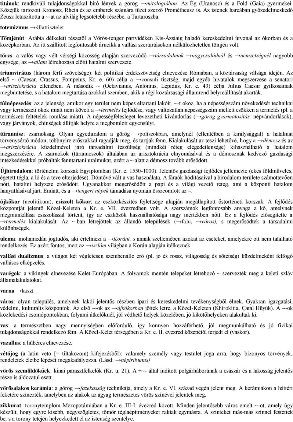 totemizmus állattisztelet Tömjénút: Arábia délkeleti részétől a Vörös-tenger partvidékén Kis-Ázsiáig haladó kereskedelmi útvonal az ókorban és a középkorban.